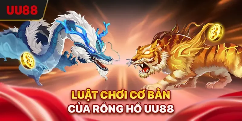 Luật chơi cơ bản của Rồng Hổ UU88