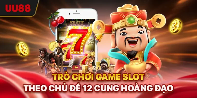 Nổ Hũ Đổi Thưởng - Bí Quyết Săn Jackpot, Top 4 Game Hấp Dẫn 2 Trò chơi game slot theo chủ đề 12 cung Hoàng Đạo