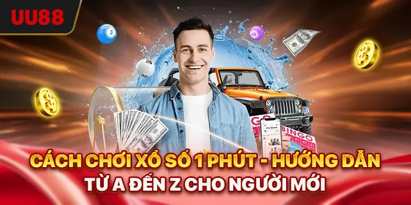 Cách Chơi Xổ Số 1 Phút - Hướng Dẫn Từ A Đến Z Cho Người Mới
